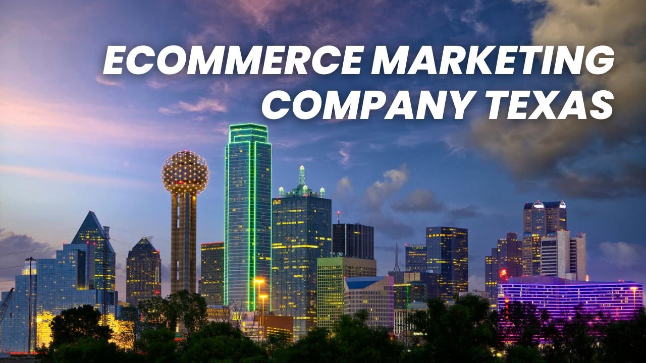 Ecommerce Marketing Company Texas