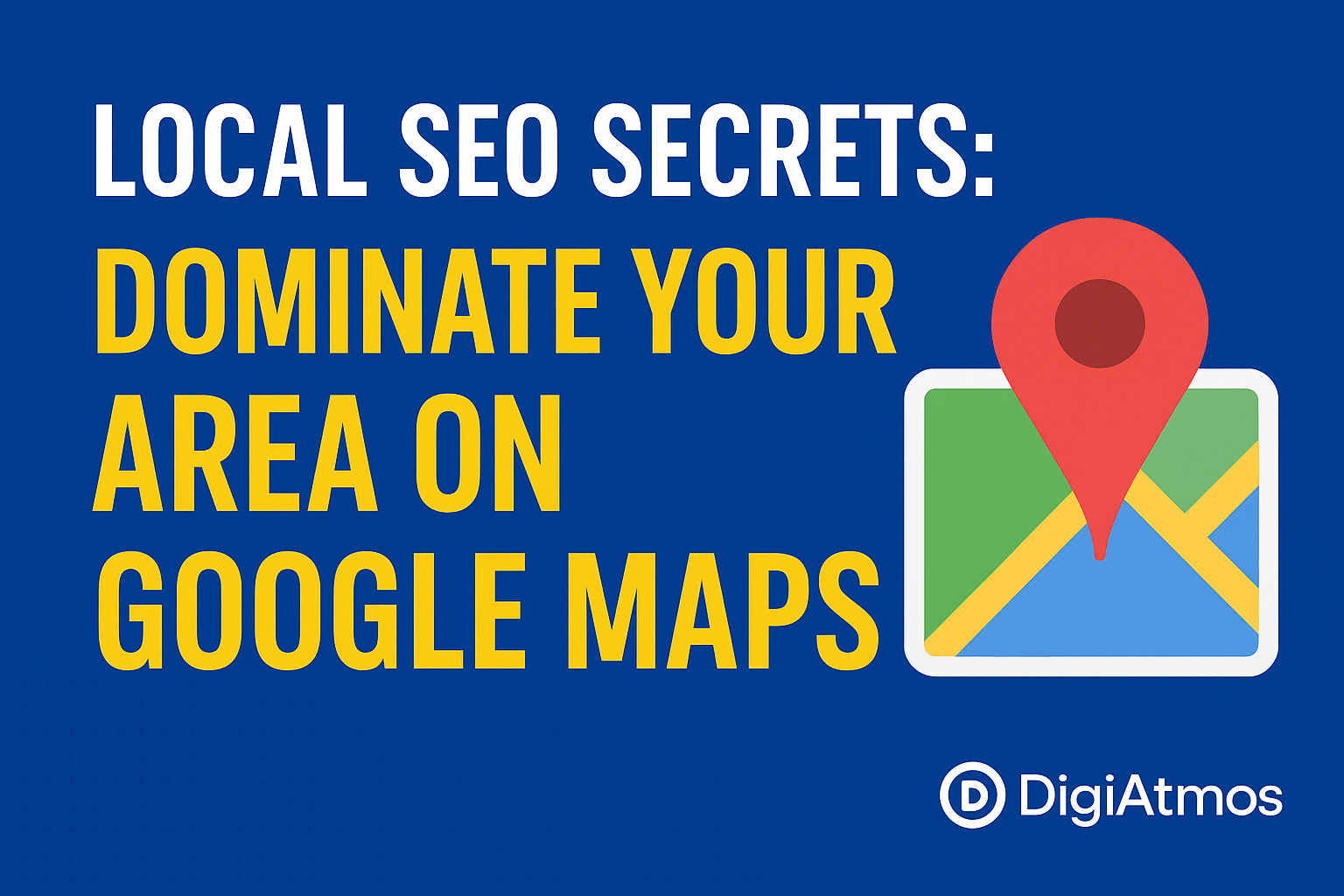 Local SEO Secrets: How to Dominate Your Area in Google Maps