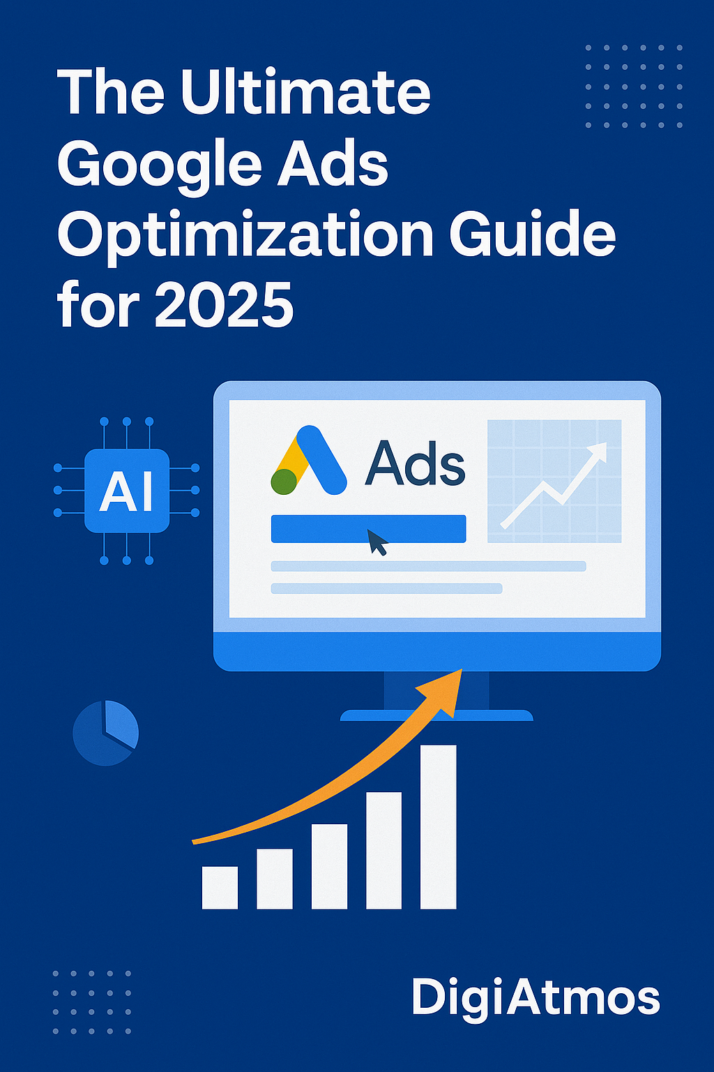 The Ultimate Google Ads Optimization Guide for 2025