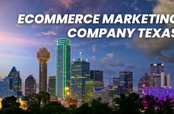 Ecommerce Marketing Company Texas